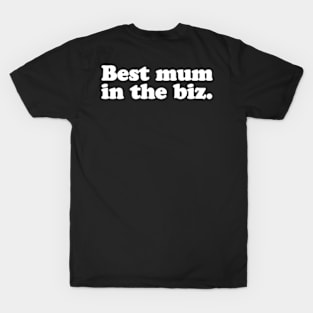 Best mum in the biz. T-Shirt